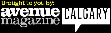 Brought to you by Avenue Magazine Calgary